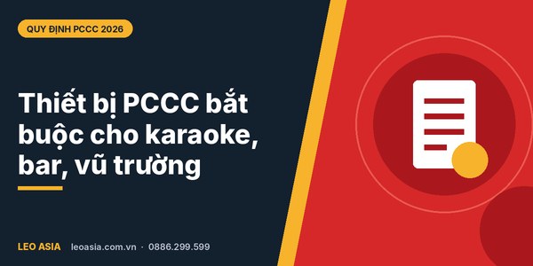 Danh mục thiết bị PCCC bắt buộc cho karaoke, bar, vũ trường tại LEO Asia
